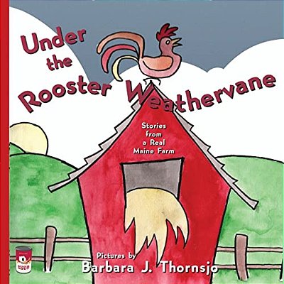 Under The Rooster Weathervane: Stories From A Maine Farm-..