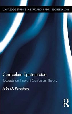 Curriculum Epistemicide: Towards An Itinerant Curriculum Theory-..