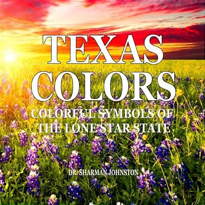 Texas Colors: Colorful Symbols Of The Lone Star State-..