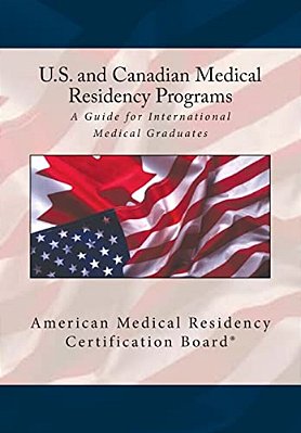 United States And Canadian Medical Residency Programs: A Guide For International Medical Graduates-..