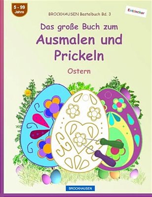 Brockhausen Bastelbuch Bd. 3 - Das Große Buch Zum Ausmalen Und Prickeln: Ostern-..