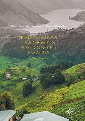 Primary School Leadership In Post-Conflict Rwanda: A Narrative Arc-..