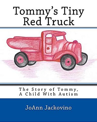 Tommy's Tiny Red Truck: The Story Of Tommy, A Child With Autism-..