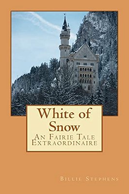 White Of Snow: An Fairie Tale Extraordinaire-..