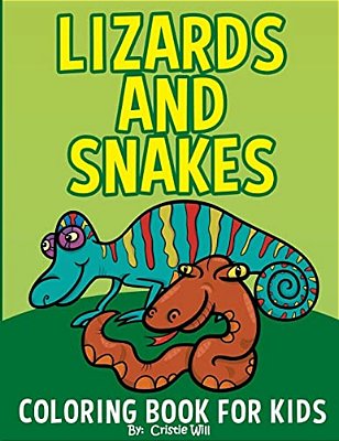 Lizards And Snakes: Coloring Book For Kids-..
