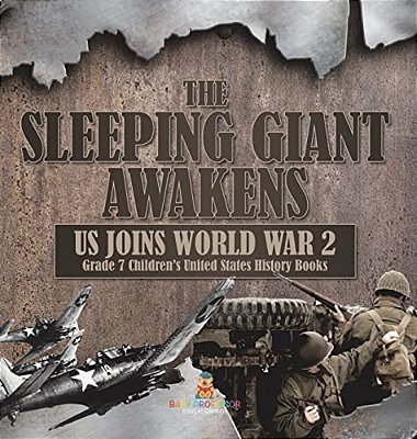 The Sleeping Giant Awakens US Joins World War 2 Grade 7 Children's United States History Books-..