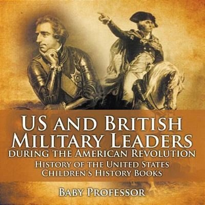 US And British Military Leaders During The American Revolution - History Of The United States Children's History Books-..