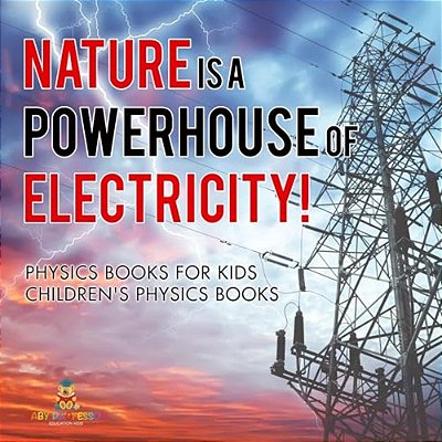 Nature Is A Powerhouse Of Electricity! Physics Books For Kids Children's Physics Books-..