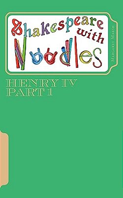 Shakespeare With Noodles: Henry IV Part 1: Script-..