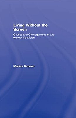 Living Without The Screen: Causes And Consequences Of Life Without Television-..