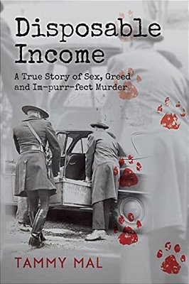 Disposable Income: A True Story Of Sex, Greed And Im-Purr-fect Murder-..