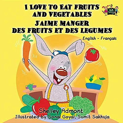 I Love To Eat Fruits And Vegetables J'Aime Manger Des Fruits Et Des Legumes: English French Bilingual Edition-..