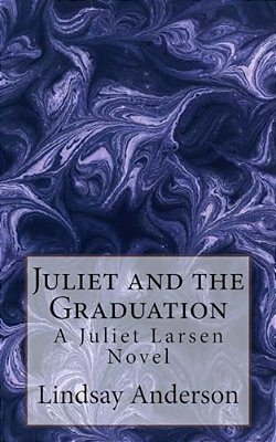 Juliet And The Graduation: A Juliet Larsen Novel-..