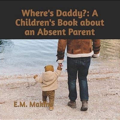 Where's Daddy?: A Children's Book About An Absent Parent-..