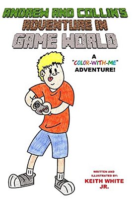 Andrew And Collin's Adventure In Game World: A Color-With-me Adventure-..