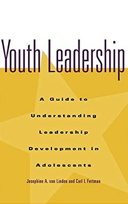 Youth Leadership: A Guide To Understanding Leadership Development In Adolescents-..