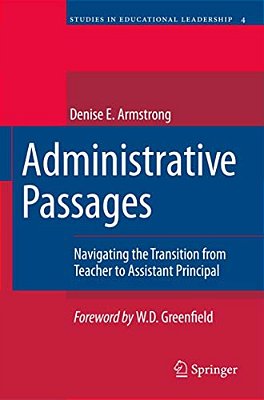 Administrative Passages: Navigating The Transition From Teacher To Assistant Principal-..
