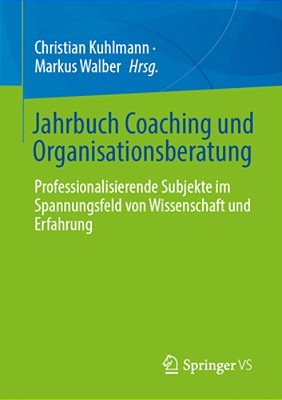 Jahrbuch Coaching Und Organisationsberatung: Professionalisierende Subjekte Im Spannungsfeld Von Wissenschaft Und Erfahrung-..