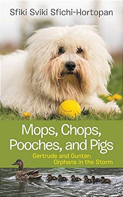 Mops, Chops, Pooches, And Pigs: Gertrude And Gunter: Orphans In The Storm-..