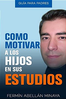 Como Motivar A Los Hijos En Sus Estudios: Guía Práctica Para Padres-..