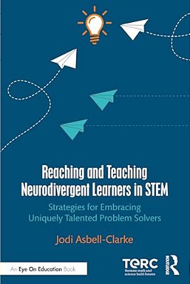 Reaching And Teaching Neurodivergent Learners In Stem: Strategies For Embracing Uniquely Talented Problem Solvers-..