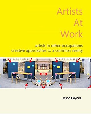 Artists At Work: Artists In Other Occupations; Creative Approaches To A Common Reality-..