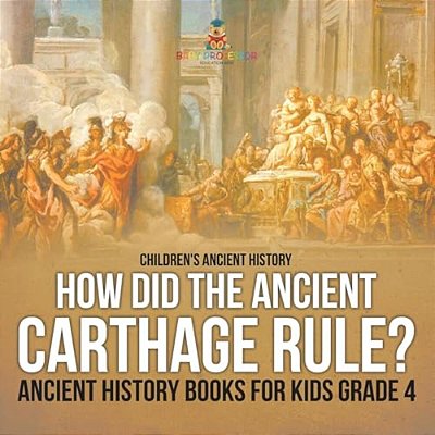 How Did The Ancient Carthage Rule? Ancient History Books For Kids Grade 4 Children's Ancient History-..