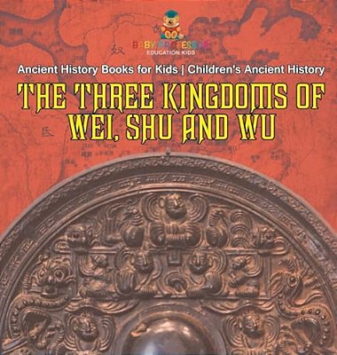 The Three Kingdoms Of Wei, Shu And Wu - Ancient History Books For Kids Children's Ancient History-..