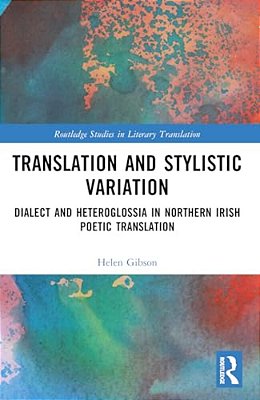 Translation And Stylistic Variation: Dialect And Heteroglossia In Northern Irish Poetic Translation-..
