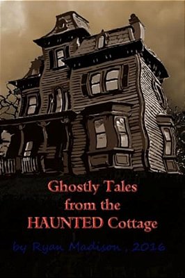 Ghostly Tales From The Haunted Cottage-..