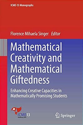 Mathematical Creativity And Mathematical Giftedness: Enhancing Creative Capacities In Mathematically Promising Students-..