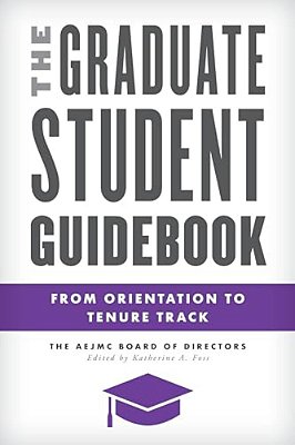 Graduate Student Guidebook: From Orientation To Tenure Track-..