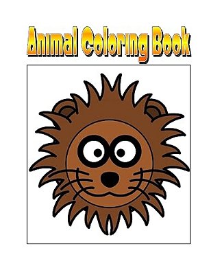 Animal Coloring Book: An Amazing Animal Coloring Adventure You Now Want!-..