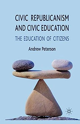Civic Republicanism And Civic Education: The Education Of Citizens-..
