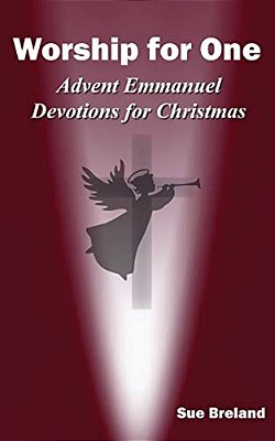 Worship For One: Advent Emmanuel: Devotions For Christmas-..