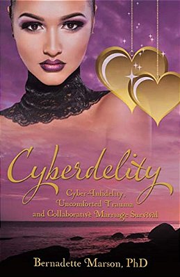 Cyberdelity: Cyber-Infidelity, Uncomforted Trauma And Collaborative Marriage Survival-..