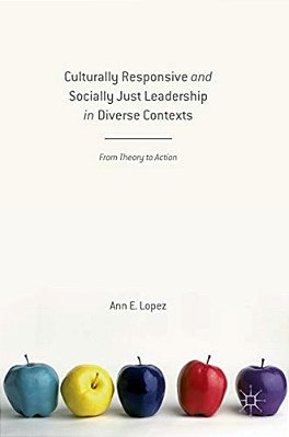 Culturally Responsive And Socially Just Leadership In Diverse Contexts: From Theory To Action-..