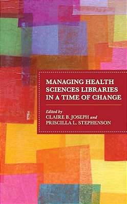 Managing Health Sciences Libraries In A Time Of Change-..