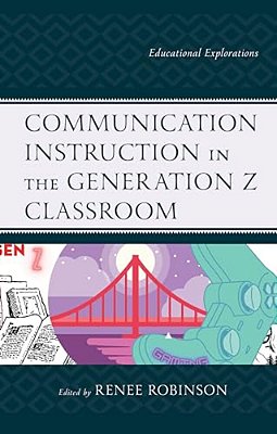 Communication Instruction In The Generation Z Classroom: Educational Explorations-..