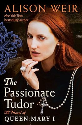 The Passionate Tudor: A Novel Of Queen Mary I-..
