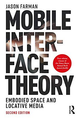 Mobile Interface Theory: Embodied Space And Locative Media-..