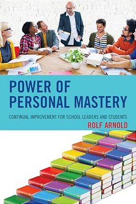 Power Of Personal Mastery: Continual Improvement For School Leaders And Students-..
