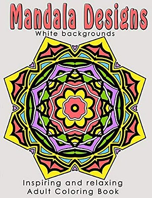 Mandala Designs: Inspiring And Relaxing Adult Coloring Book-..