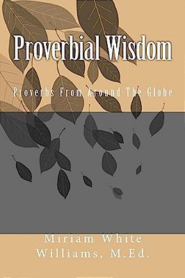 Proverbial Wisdom: Proverbs From Around The Globe-..