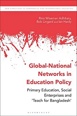 Global-National Networks In Education Policy: Primary Education, Social Enterprises And 'Teach For Bangladesh'-..
