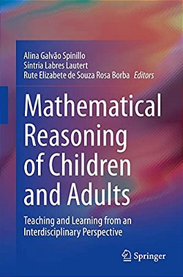 Mathematical Reasoning Of Children And Adults: Teaching And Learning From An Interdisciplinary Perspective-..