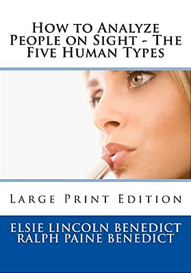 How To Analyze People On Sight - The Five Human Types: Large Print Edition-..