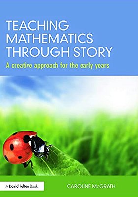Teaching Mathematics Through Story: A Creative Approach For The Early Years-..