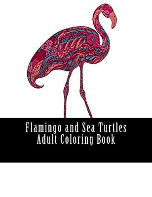 Flamingo And Sea Turtles Adult Coloring Book: Large One Sided Stress Relieving, Relaxing Flamingos Coloring Book For Grownups, Women, Men & Youths. Ea-..