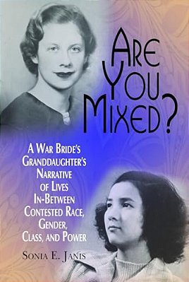 Are You Mixed? A War Bride's Granddaughter's Narrative Of Lives In-Between Contested Race, Gender, Class, And Power-..